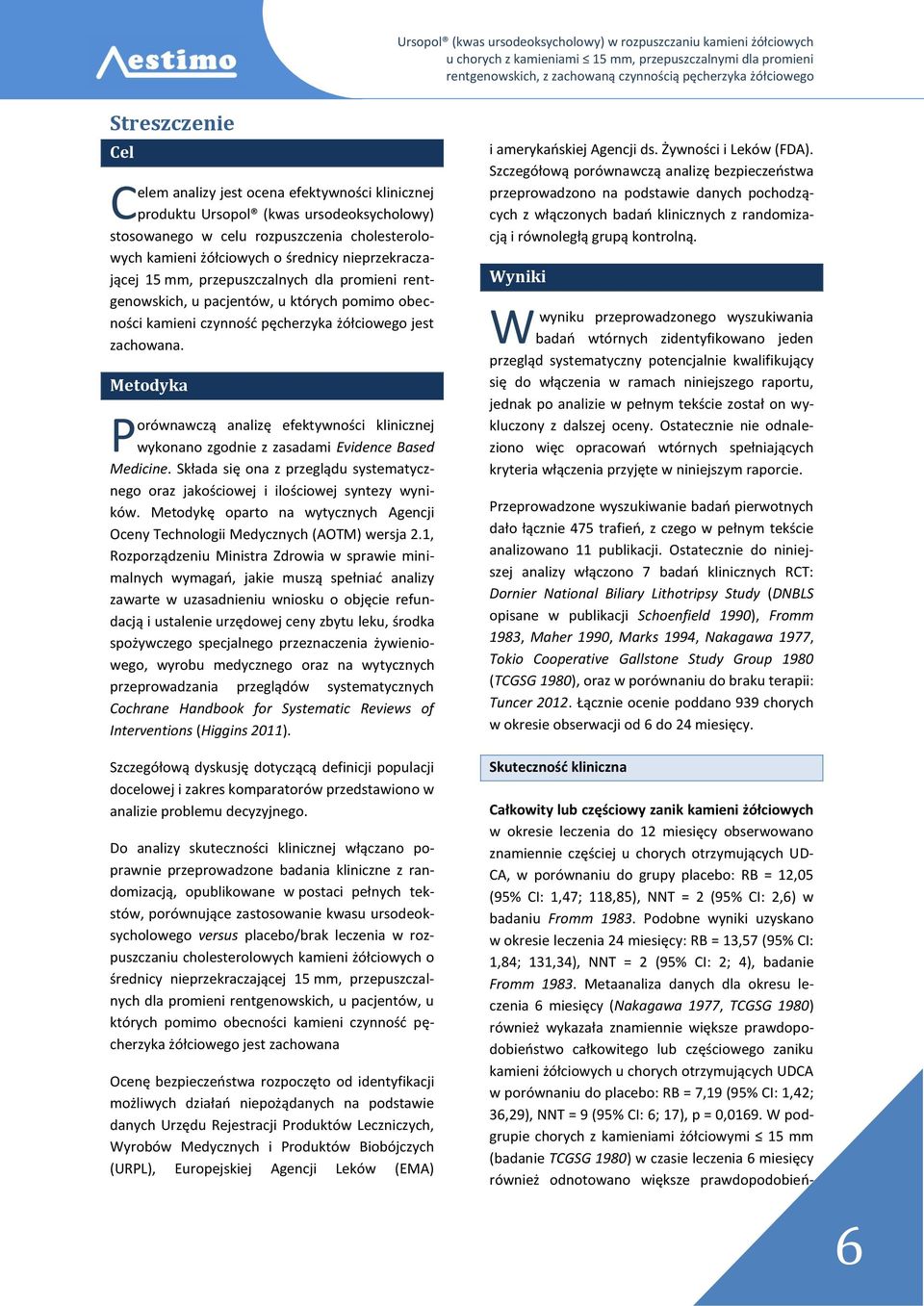 Metodyka P orównawczą analizę efektywności klinicznej wykonano zgodnie z zasadami Evidence Based Medicine. Składa się ona z przeglądu systematycznego oraz jakościowej i ilościowej syntezy wyników.