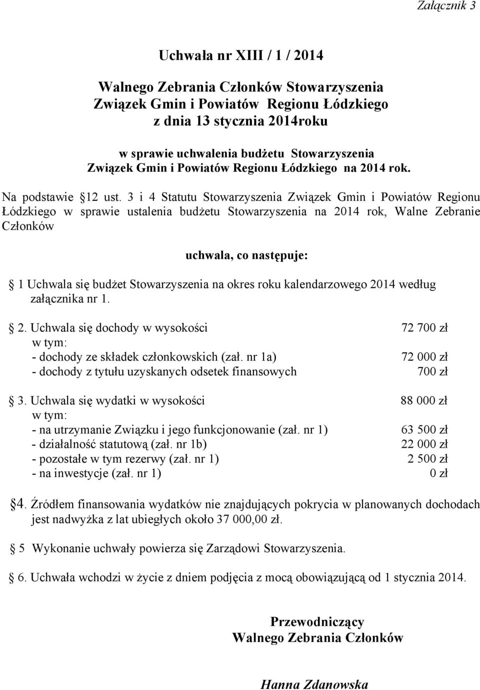 3 i 4 Statutu Stowarzyszenia Związek Gmin i Powiatów Regionu Łódzkiego w sprawie ustalenia budżetu Stowarzyszenia na 2014 rok, Walne Zebranie Członków uchwala, co następuje: 1 Uchwala się budżet