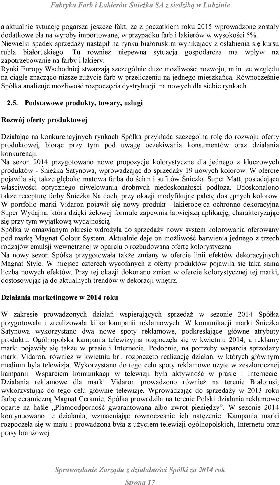 Rynki Europy Wschodniej stwarzają szczególnie duże możliwości rozwoju, m.in. ze względu na ciągle znacząco niższe zużycie farb w przeliczeniu na jednego mieszkańca.