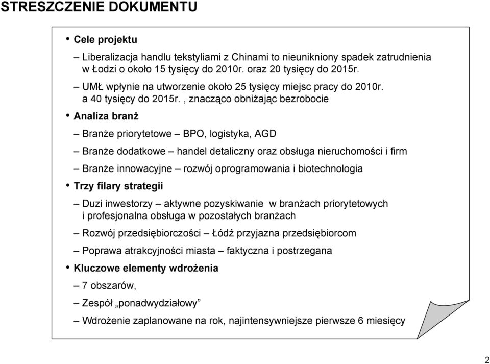 , znacząco obniżając bezrobocie Analiza branż Branże priorytetowe BPO, logistyka, AGD Branże dodatkowe handel detaliczny oraz obsługa nieruchomości i firm Branże innowacyjne rozwój oprogramowania i