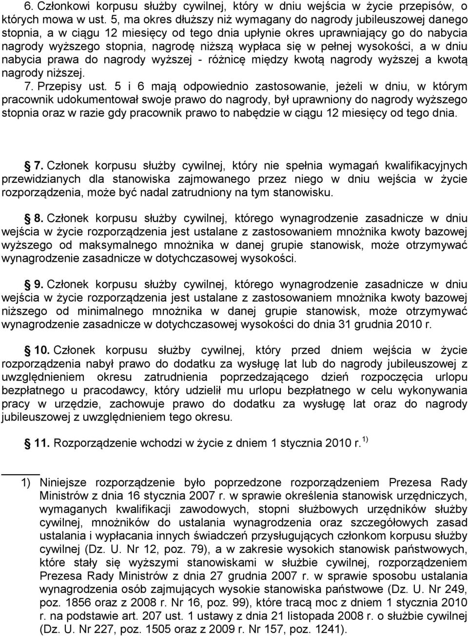 się w pełnej wysokości, a w dniu nabycia prawa do nagrody wyższej - różnicę między kwotą nagrody wyższej a kwotą nagrody niższej. 7. Przepisy ust.