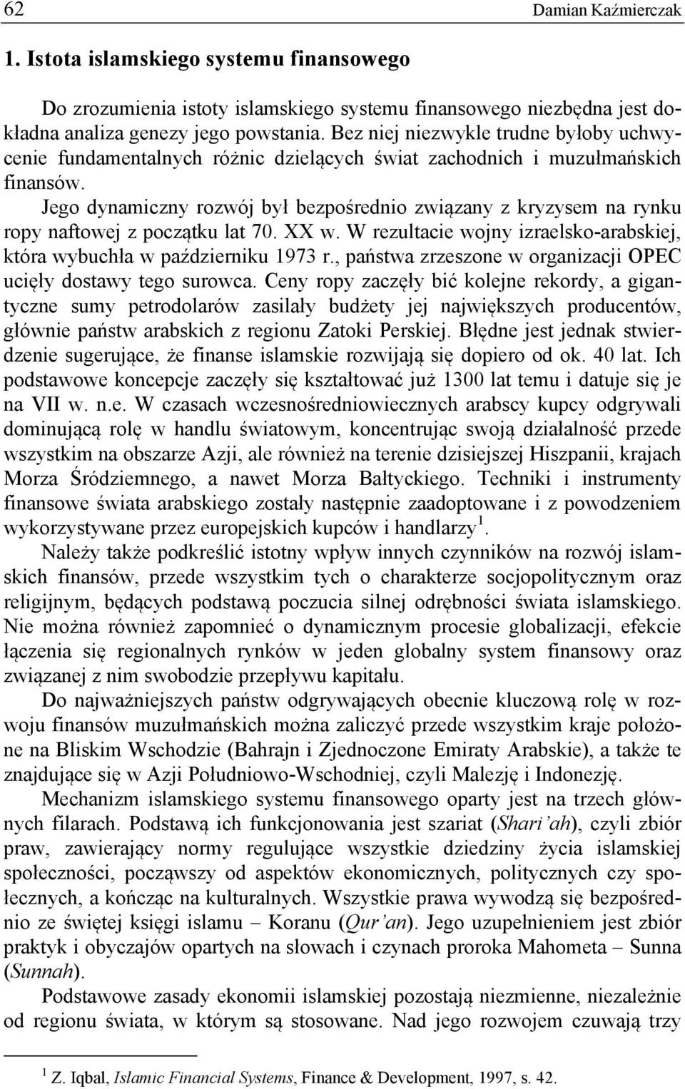 Jego dynamiczny rozwój był bezpośrednio związany z kryzysem na rynku ropy naftowej z początku lat 70. XX w. W rezultacie wojny izraelsko-arabskiej, która wybuchła w październiku 1973 r.