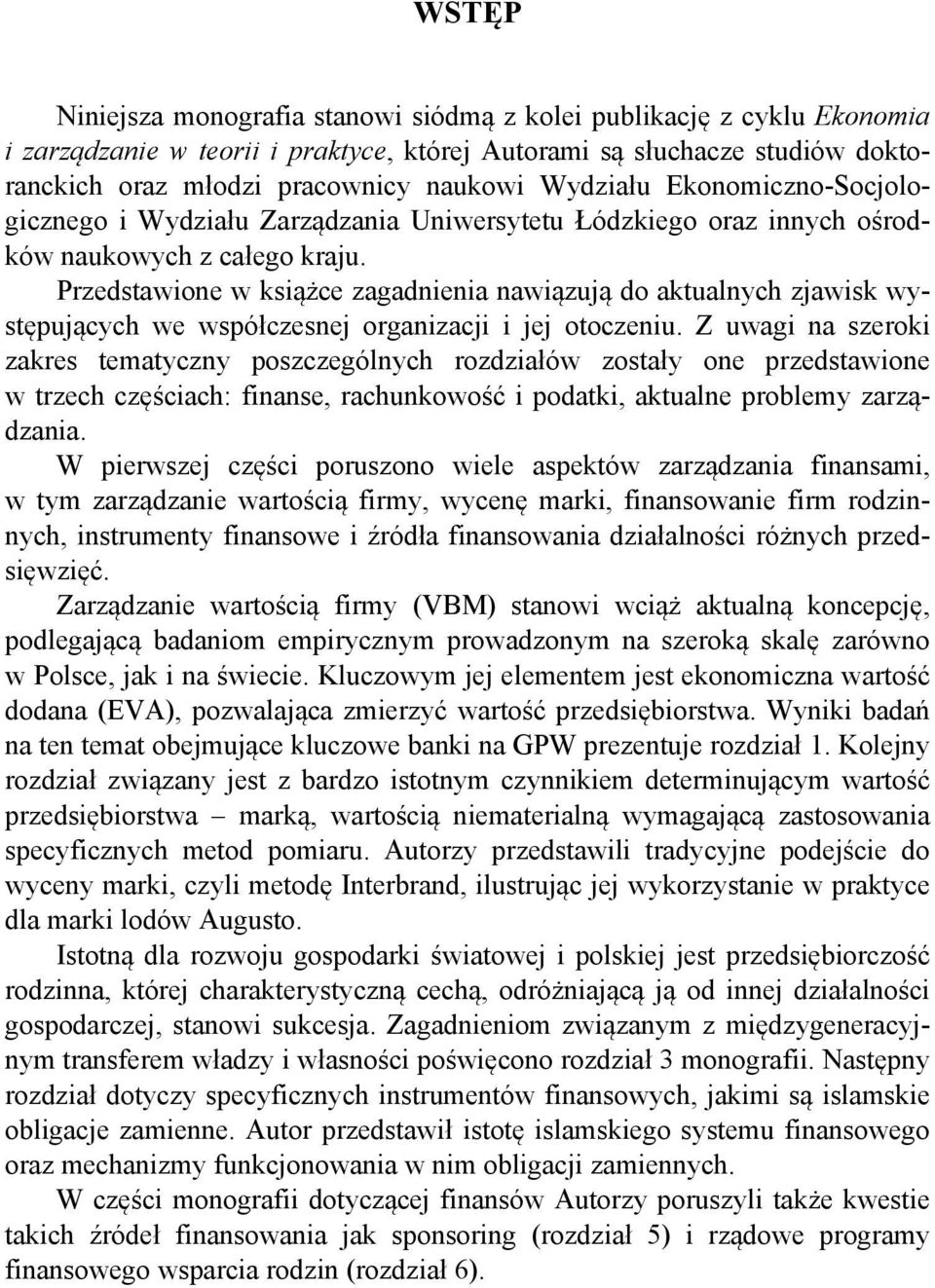 Przedstawione w książce zagadnienia nawiązują do aktualnych zjawisk występujących we współczesnej organizacji i jej otoczeniu.