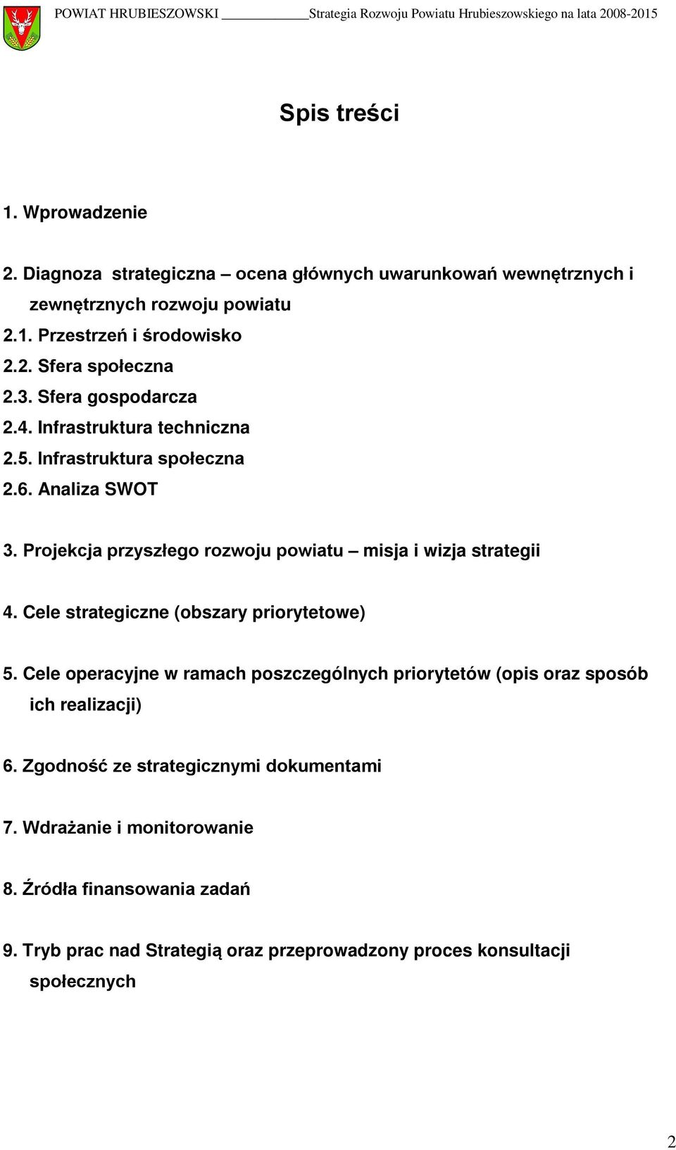 Projekcja przyszłego rozwoju powiatu misja i wizja strategii 4. Cele strategiczne (obszary priorytetowe) 5.