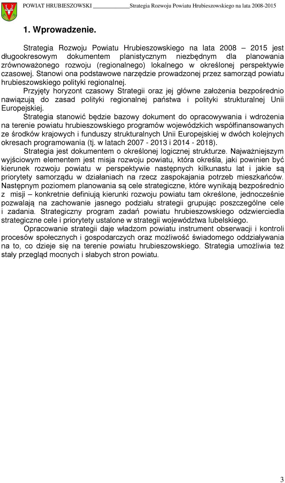 perspektywie czasowej. Stanowi ona podstawowe narzędzie prowadzonej przez samorząd powiatu hrubieszowskiego polityki regionalnej.