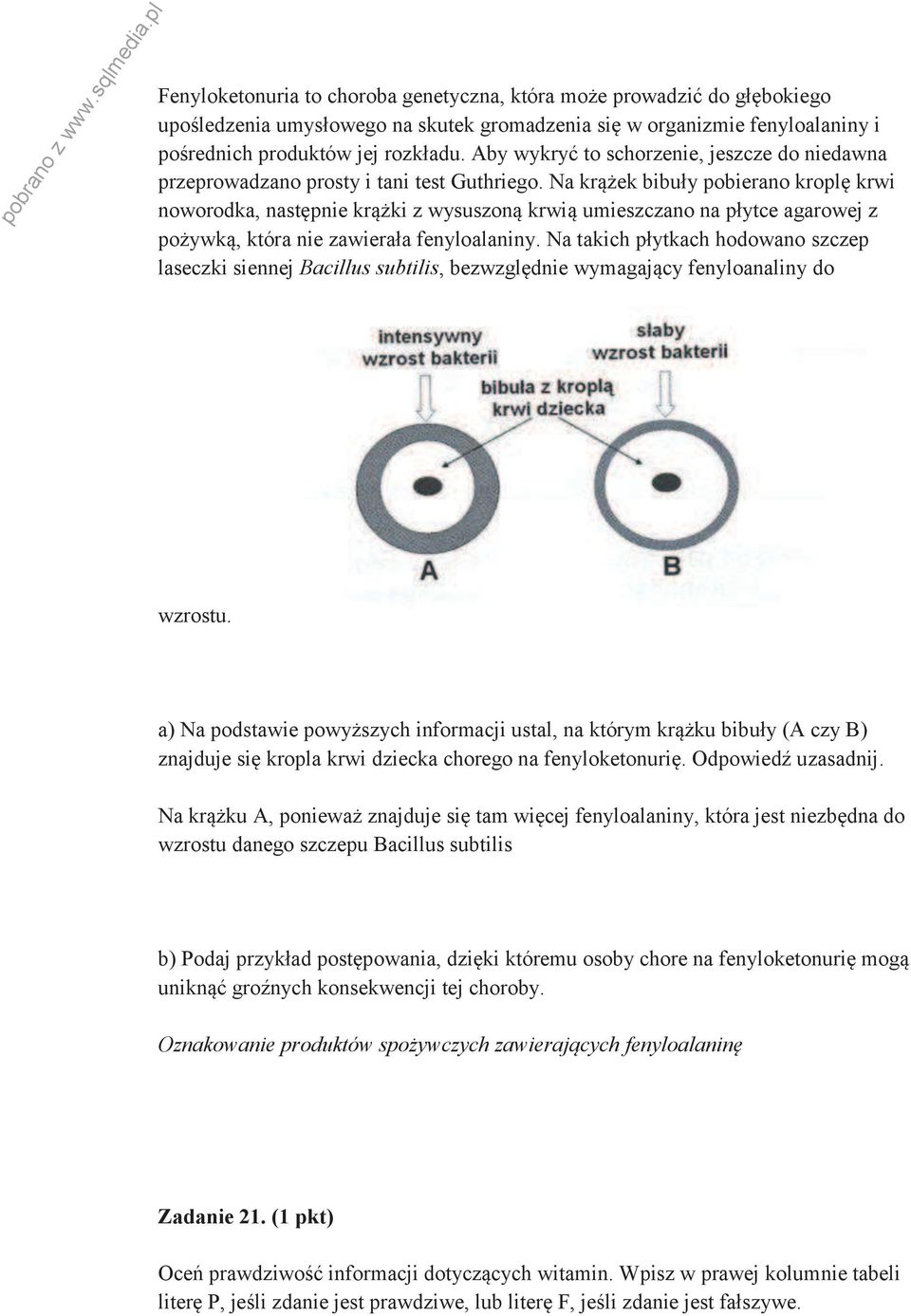 Na krążek bibuły pobierano kroplę krwi noworodka, następnie krążki z wysuszoną krwią umieszczano na płytce agarowej z pożywką, która nie zawierała fenyloalaniny.