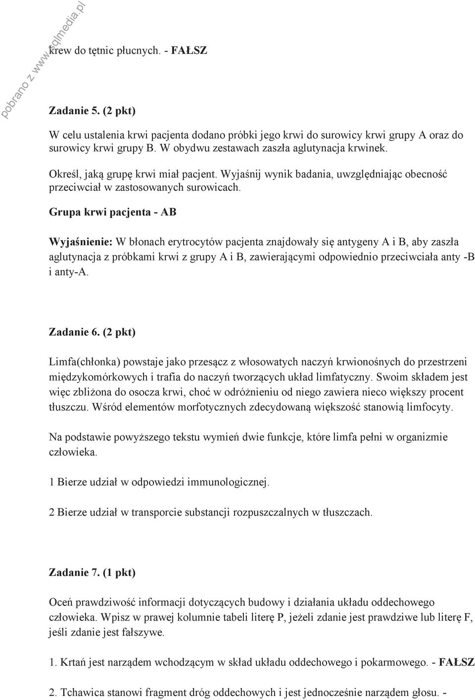 Grupa krwi pacjenta - AB Wyjaśnienie: W błonach erytrocytów pacjenta znajdowały się antygeny A i B, aby zaszła aglutynacja z próbkami krwi z grupy A i B, zawierającymi odpowiednio przeciwciała anty