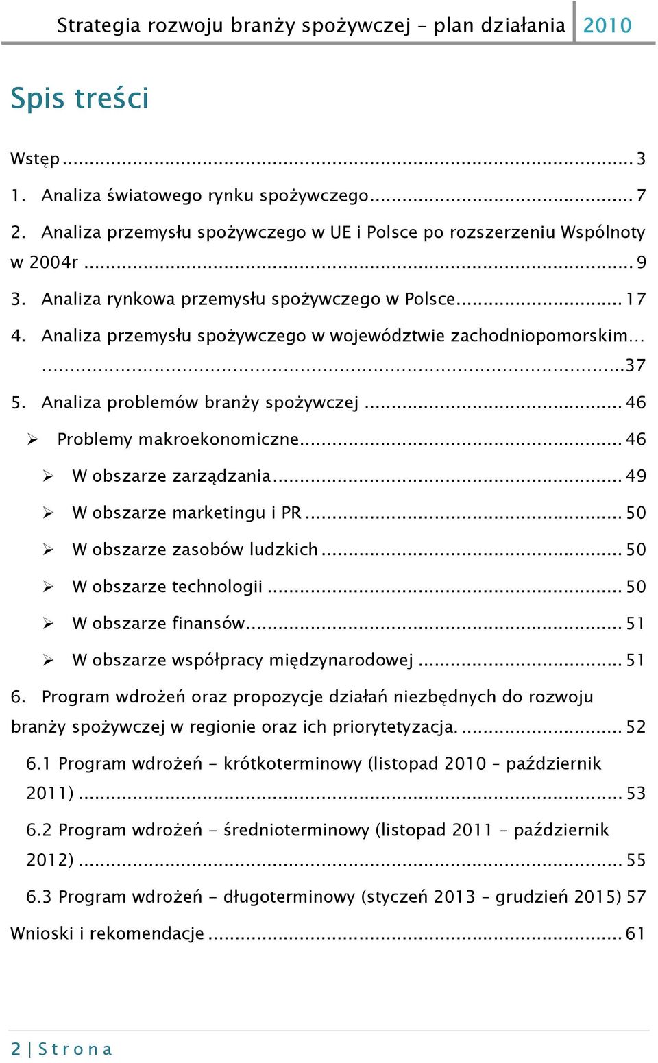 .. 46 W obszarze zarządzania... 49 W obszarze marketingu i PR... 50 W obszarze zasobów ludzkich... 50 W obszarze technologii... 50 W obszarze finansów... 51 W obszarze współpracy międzynarodowej.