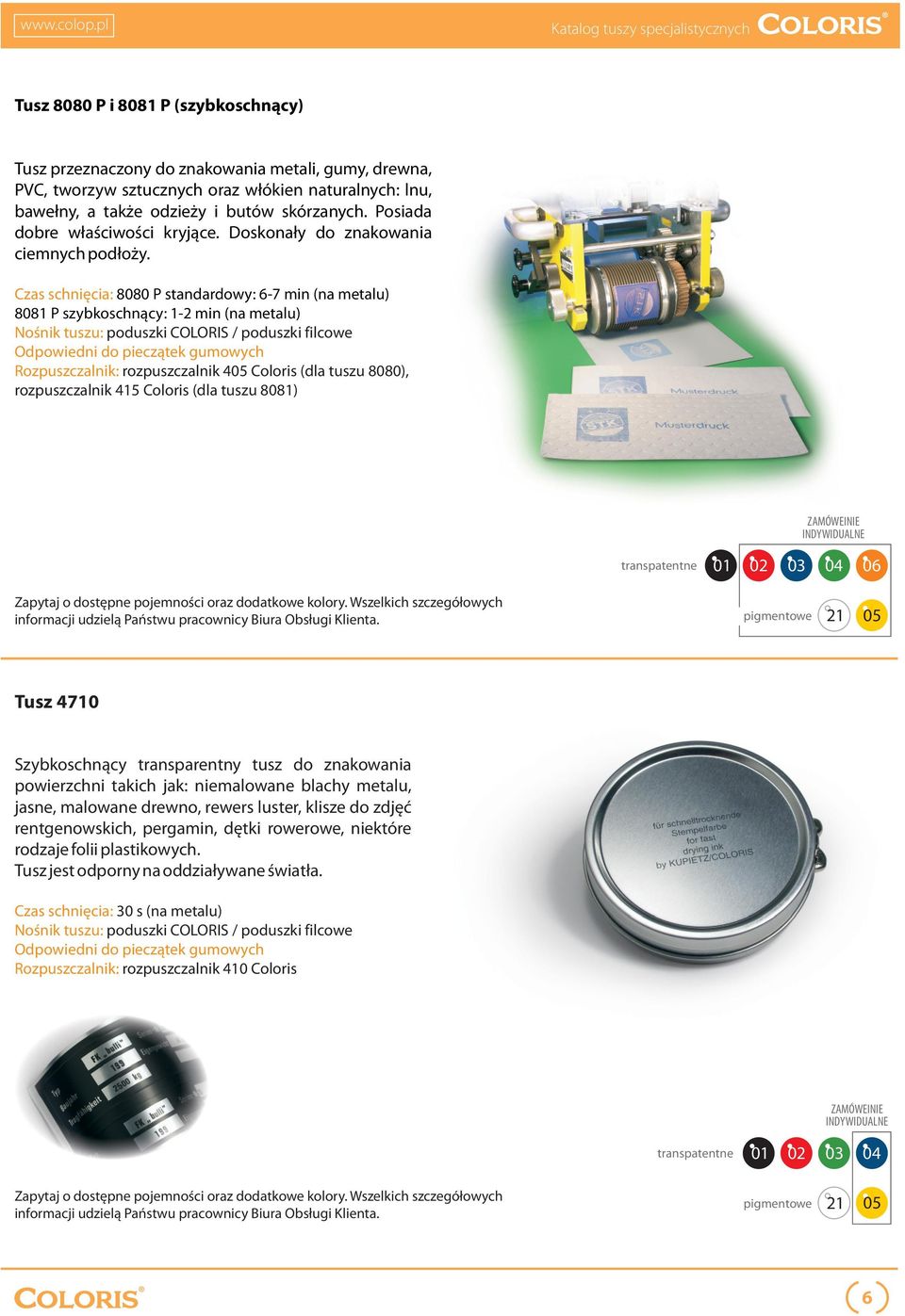 Czas schnięcia: 8080 P standardowy: 6-7 min (na metalu) 8081 P szybkoschnący: 1-2 min (na metalu) Odpowiedni do pieczątek gumowych Rozpuszczalnik: rozpuszczalnik 405 Coloris (dla tuszu 8080),