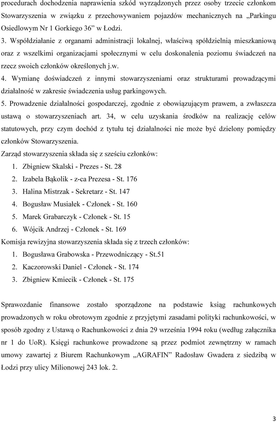 określonych j.w. 4. Wymianę doświadczeń z innymi stowarzyszeniami oraz strukturami prowadzącymi działalność w zakresie świadczenia usług parkingowych. 5.