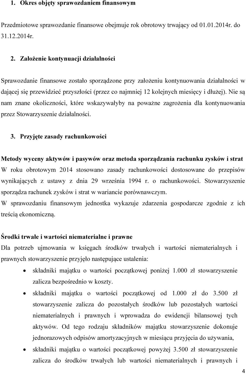 i dłużej). Nie są nam znane okoliczności, które wskazywałyby na poważne zagrożenia dla kontynuowania przez Stowarzyszenie działalności. 3.