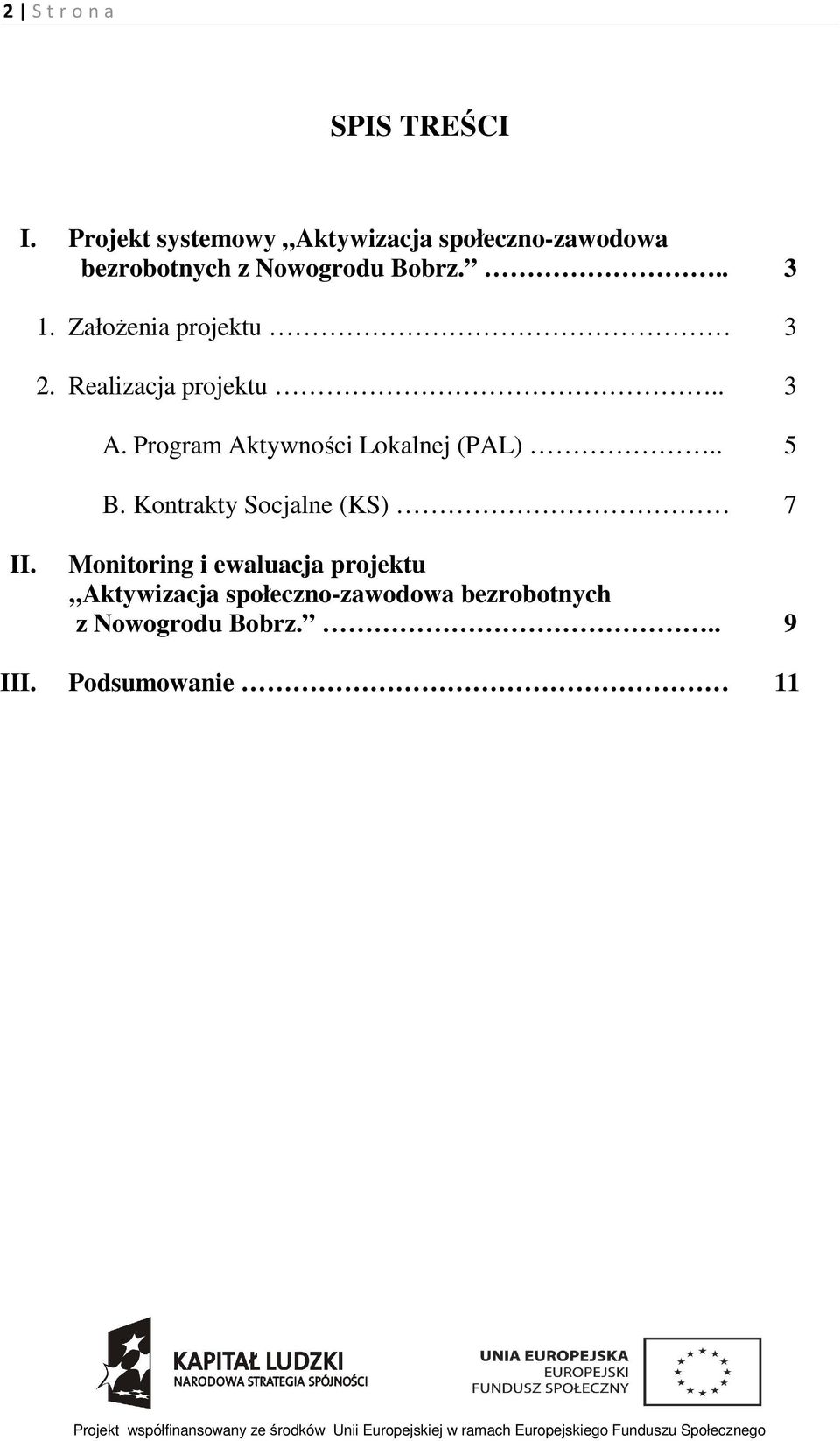 Założenia projektu 3 2. Realizacja projektu.. 3 A. Program Aktywności Lokalnej (PAL).. 5 B.