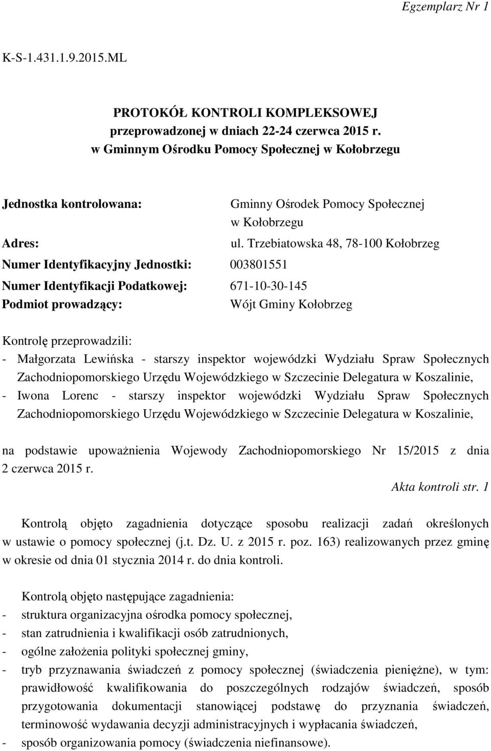 Trzebiatowska 48, 78-100 Kołobrzeg Numer Identyfikacji Podatkowej: 671-10-30-145 Podmiot prowadzący: Wójt Gminy Kołobrzeg Kontrolę przeprowadzili: - Małgorzata Lewińska - starszy inspektor wojewódzki