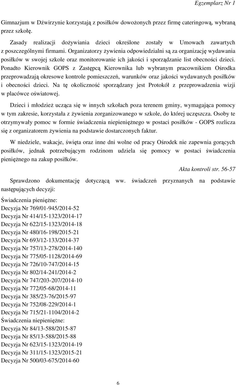 Organizatorzy żywienia odpowiedzialni są za organizację wydawania posiłków w swojej szkole oraz monitorowanie ich jakości i sporządzanie list obecności dzieci.