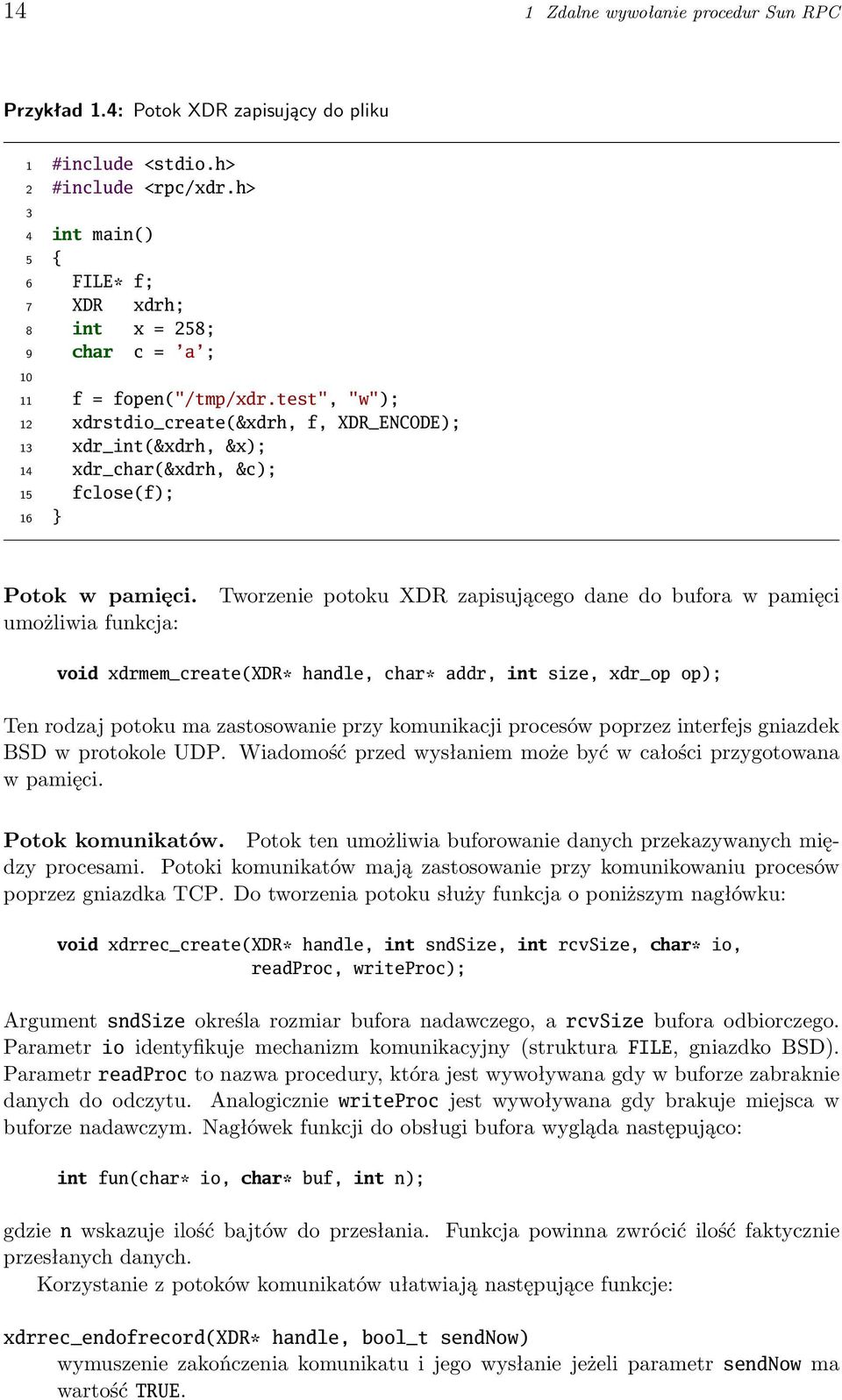 test", "w"); 12 xdrstdio_create(&xdrh, f, XDR_ENCODE); 13 xdr_int(&xdrh, &x); 14 xdr_char(&xdrh, &c); 15 fclose(f); 16 } Potok w pamięci.