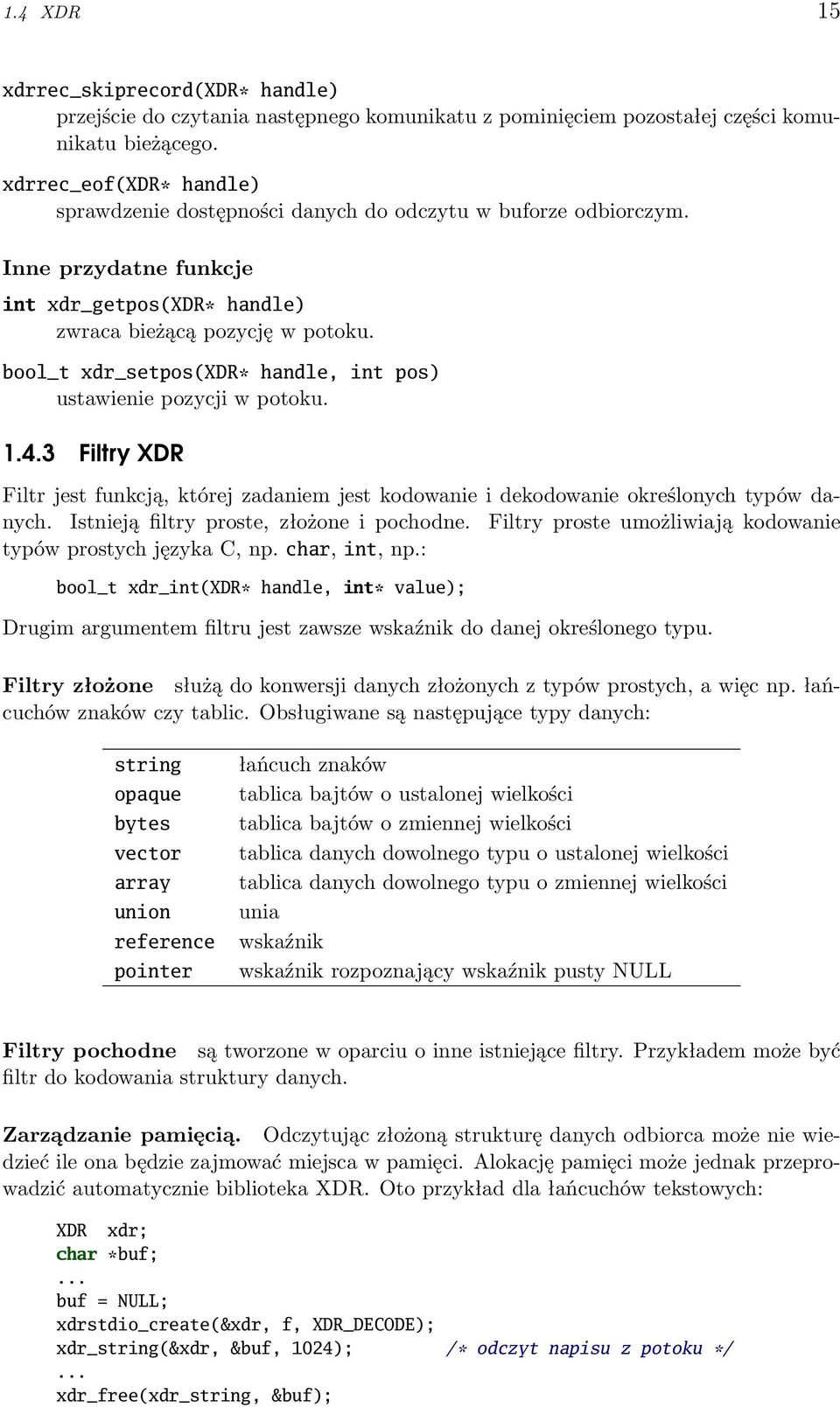 bool_t xdr_setpos(xdr* handle, int pos) ustawienie pozycji w potoku. 1.4.3 Filtry XDR Filtr jest funkcją, której zadaniem jest kodowanie i dekodowanie określonych typów danych.