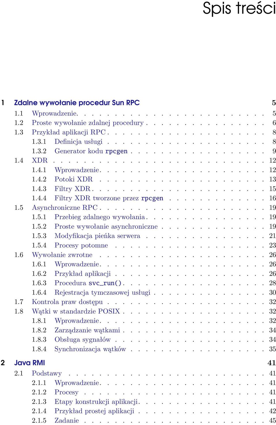 4.3 Filtry XDR....................... 15 1.4.4 Filtry XDR tworzone przez rpcgen............. 16 1.5 Asynchroniczne RPC...................... 19 1.5.1 Przebieg zdalnego wywołania................ 19 1.5.2 Proste wywołanie asynchroniczne.