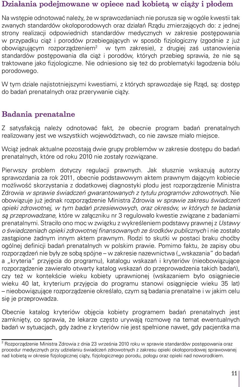 rozporządzeniem 2 w tym zakresie), z drugiej zaś ustanowienia standardów postępowania dla ciąż i porodów, których przebieg sprawia, że nie są traktowane jako fizjologiczne.