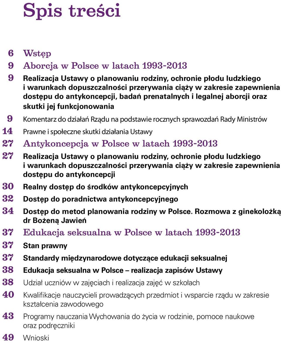 skutki działania Ustawy 27 Antykoncepcja w Polsce w latach 1993-2013 27 Realizacja Ustawy o planowaniu rodziny, ochronie płodu ludzkiego i warunkach dopuszczalności przerywania ciąży w zakresie