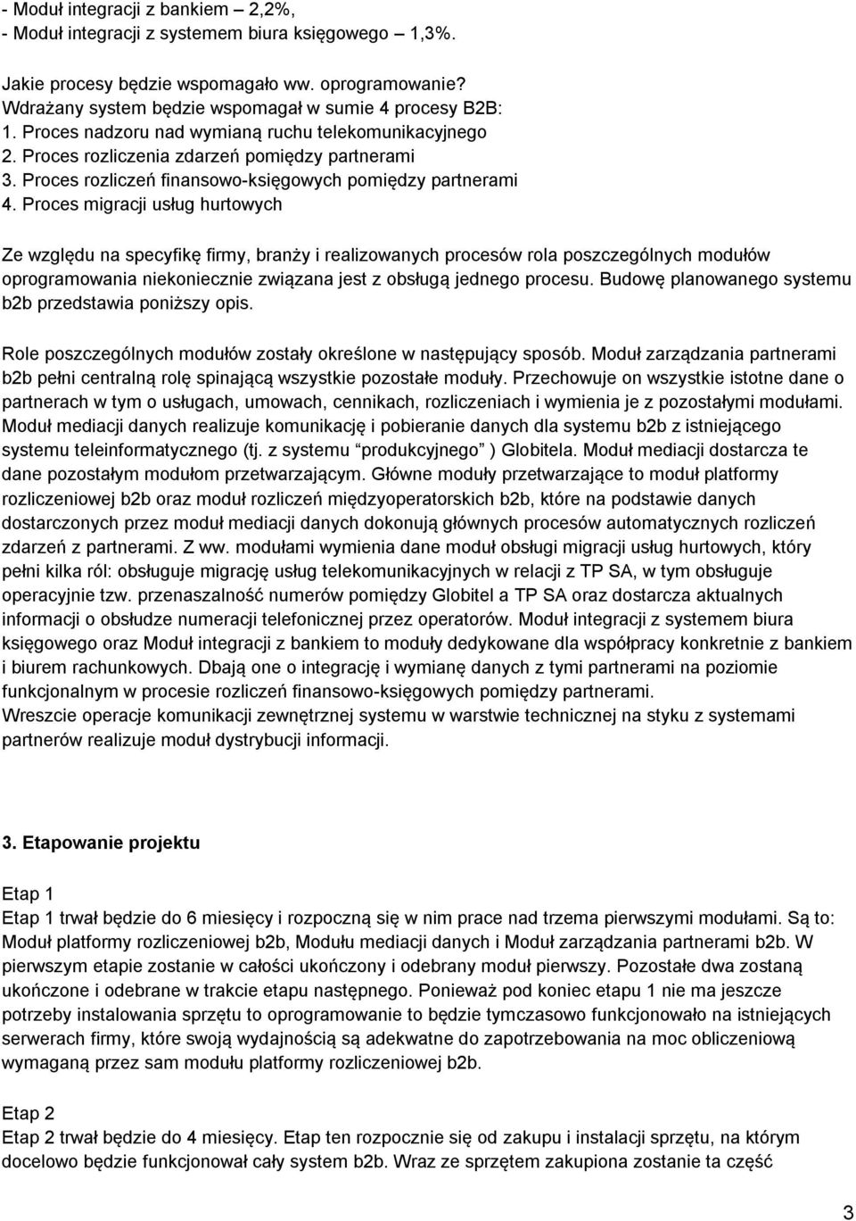 Proces migracji usług hurtowych Ze względu na specyfikę firmy, branży i realizowanych procesów rola poszczególnych modułów oprogramowania niekoniecznie związana jest z obsługą jednego procesu.