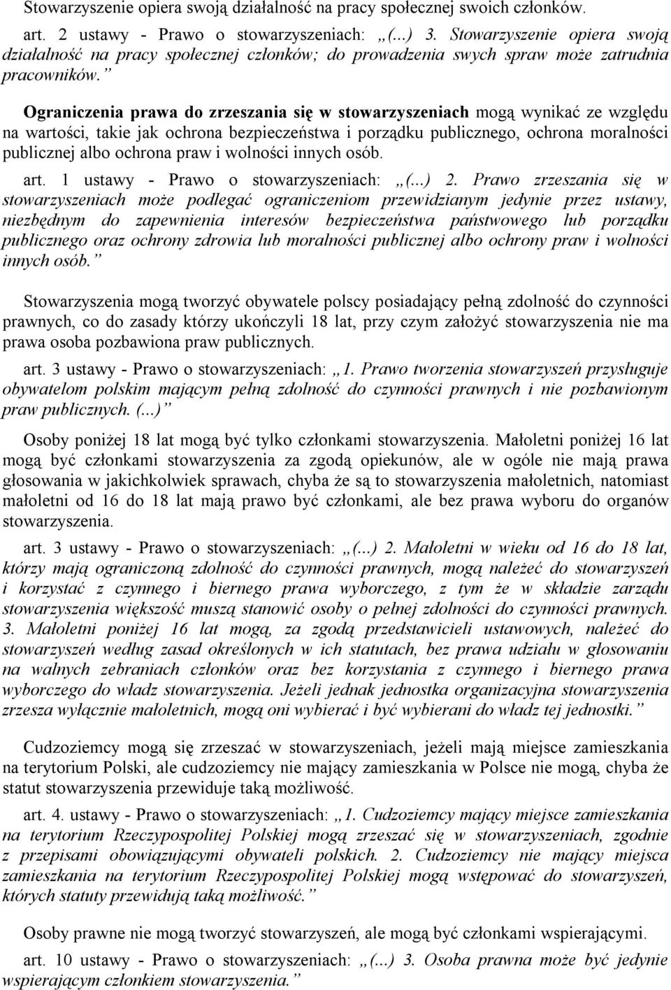 Ograniczenia prawa do zrzeszania się w stowarzyszeniach mogą wynikać ze względu na wartości, takie jak ochrona bezpieczeństwa i porządku publicznego, ochrona moralności publicznej albo ochrona praw i