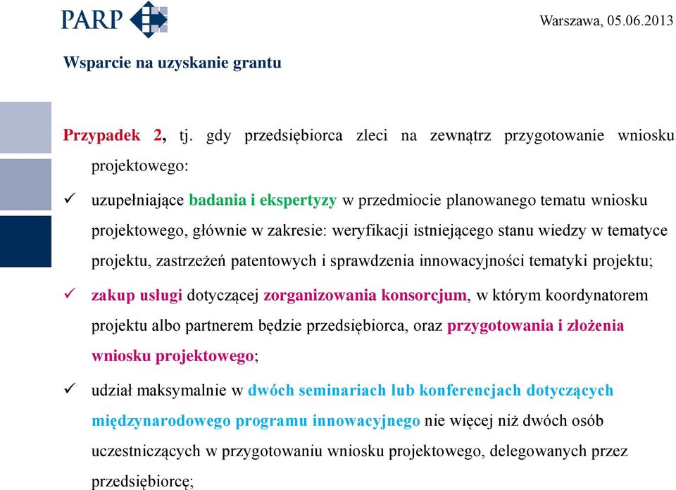 zakresie: weryfikacji istniejącego stanu wiedzy w tematyce projektu, zastrzeżeń patentowych i sprawdzenia innowacyjności tematyki projektu; zakup usługi dotyczącej zorganizowania