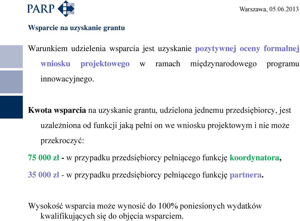 Kwota wsparcia na uzyskanie grantu, udzielona jednemu przedsiębiorcy, jest uzależniona od funkcji jaką pełni on we wniosku projektowym