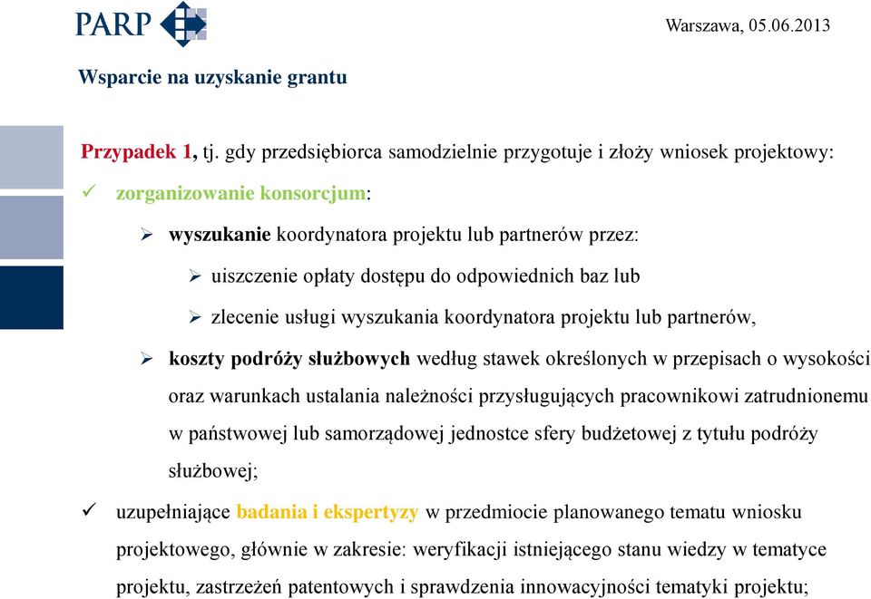 odpowiednich baz lub zlecenie usługi wyszukania koordynatora projektu lub partnerów, koszty podróży służbowych według stawek określonych w przepisach o wysokości oraz warunkach ustalania