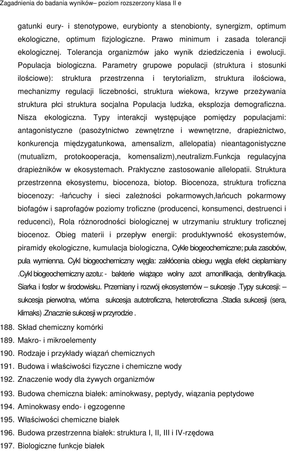 Parametry grupowe populacji (struktura i stosunki ilociowe): struktura przestrzenna i terytorializm, struktura ilociowa, mechanizmy regulacji liczebnoci, struktura wiekowa, krzywe przeywania