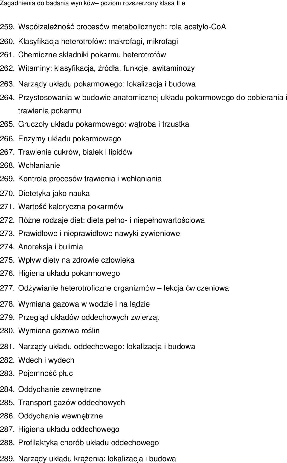 Przystosowania w budowie anatomicznej układu pokarmowego do pobierania i trawienia pokarmu 265. Gruczoły układu pokarmowego: wtroba i trzustka 266. Enzymy układu pokarmowego 267.