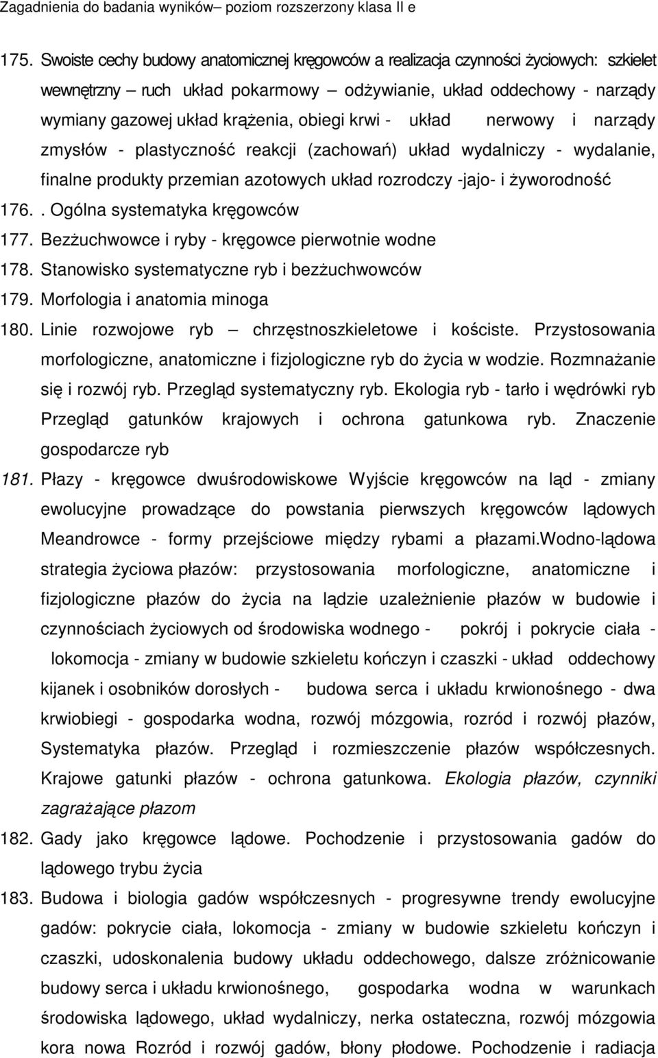 Bezuchwowce i ryby - krgowce pierwotnie wodne 178. Stanowisko systematyczne ryb i bezuchwowców 179. Morfologia i anatomia minoga 180. Linie rozwojowe ryb chrzstnoszkieletowe i kociste.