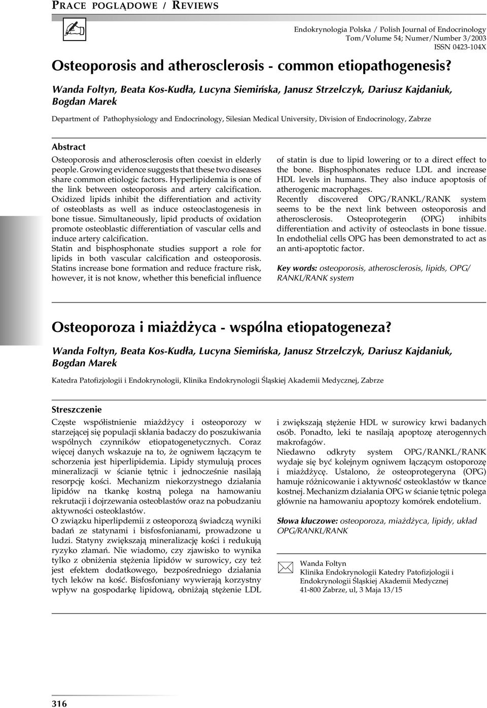 Endocrinology, Zabrze Abstract Osteoporosis and atherosclerosis often coexist in elderly people. Growing evidence suggests that these two diseases share common etiologic factors.