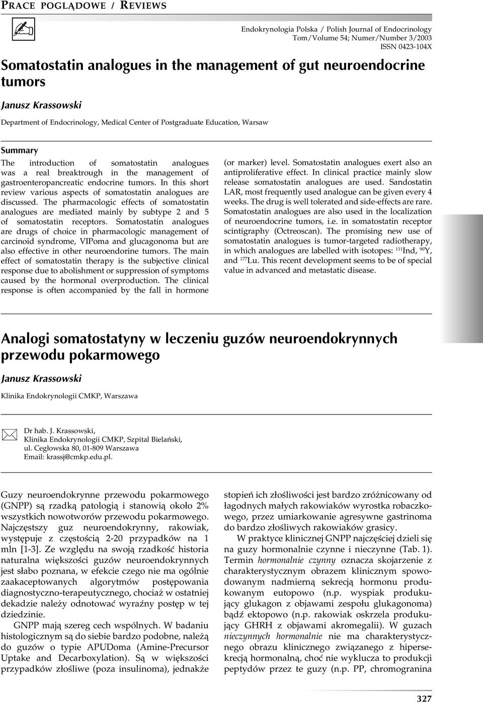 gastroenteropancreatic endocrine tumors. In this short review various aspects of somatostatin analogues are discussed.