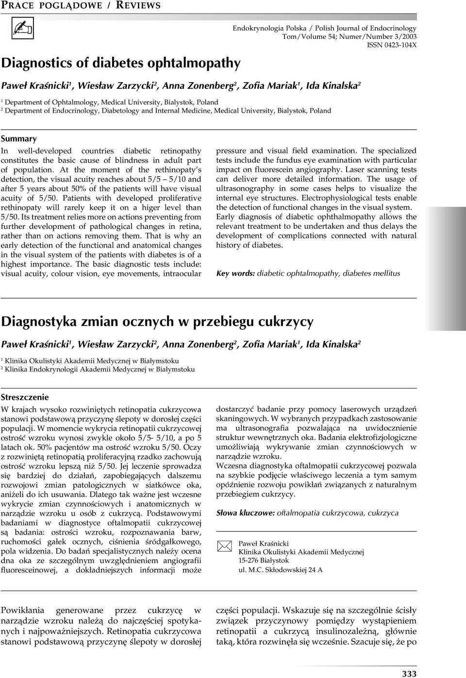 Bialystok, Poland Summary In well-developed countries diabetic retinopathy constitutes the basic cause of blindness in adult part of population.