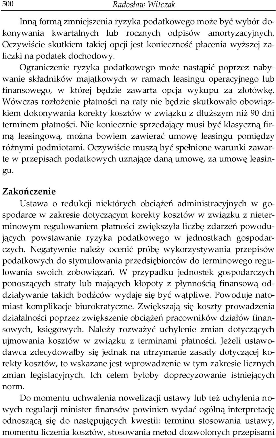 Ograniczenie ryzyka podatkowego może nastąpić poprzez nabywanie składników majątkowych w ramach leasingu operacyjnego lub finansowego, w której będzie zawarta opcja wykupu za złotówkę.