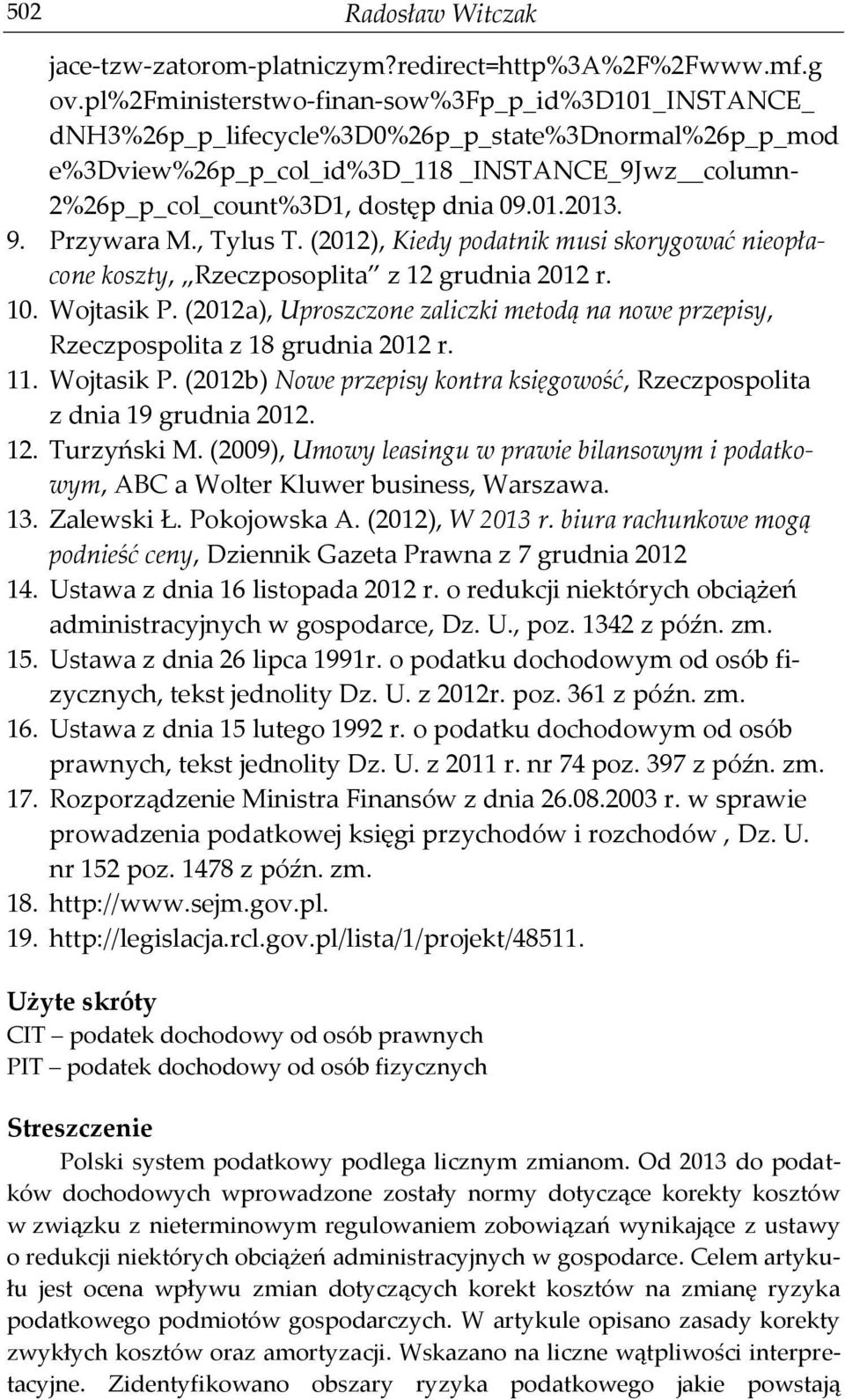 01.2013. 9. Przywara M., Tylus T. (2012), Kiedy podatnik musi skorygować nieopłacone koszty, Rzeczposoplita z 12 grudnia 2012 r. 10. Wojtasik P.