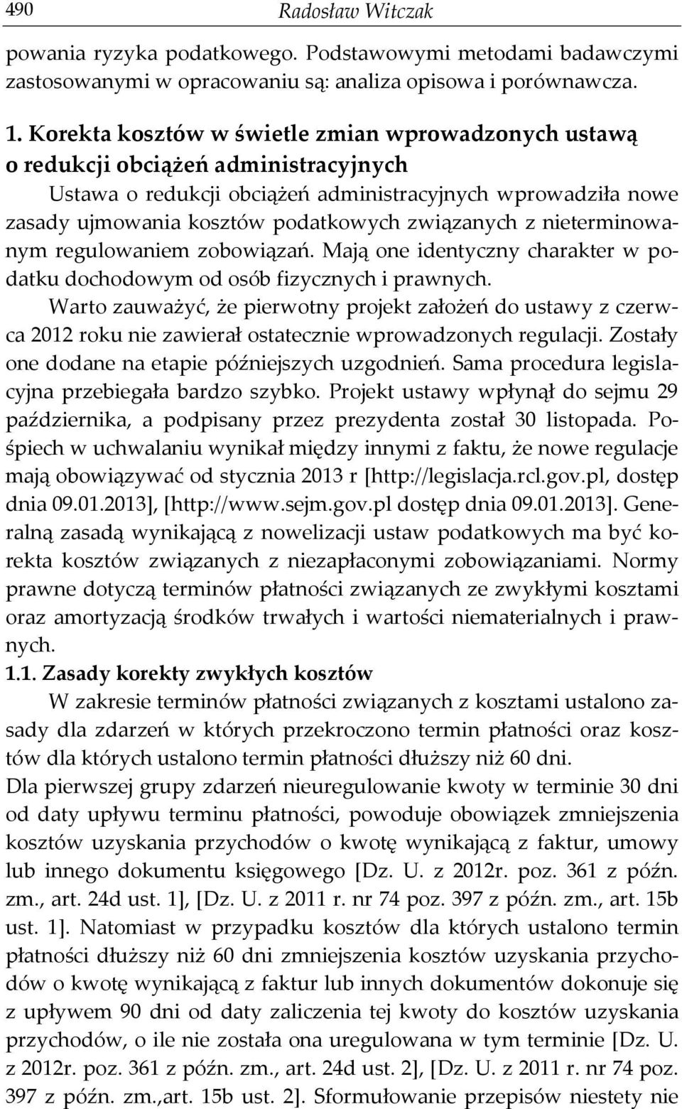 związanych z nieterminowanym regulowaniem zobowiązań. Mają one identyczny charakter w podatku dochodowym od osób fizycznych i prawnych.