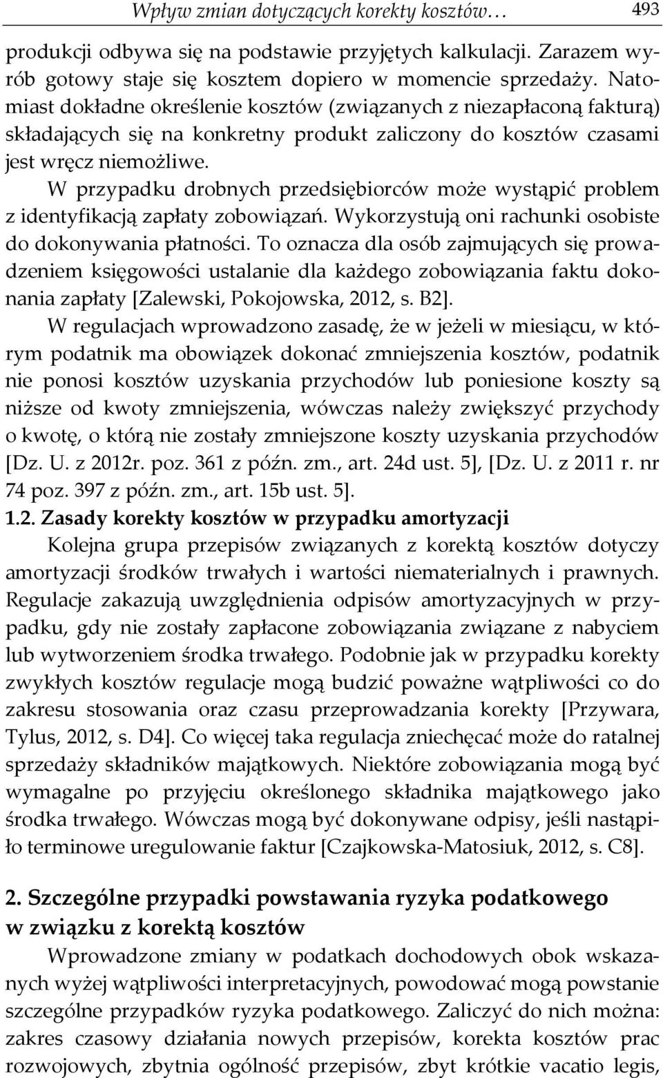 W przypadku drobnych przedsiębiorców może wystąpić problem z identyfikacją zapłaty zobowiązań. Wykorzystują oni rachunki osobiste do dokonywania płatności.