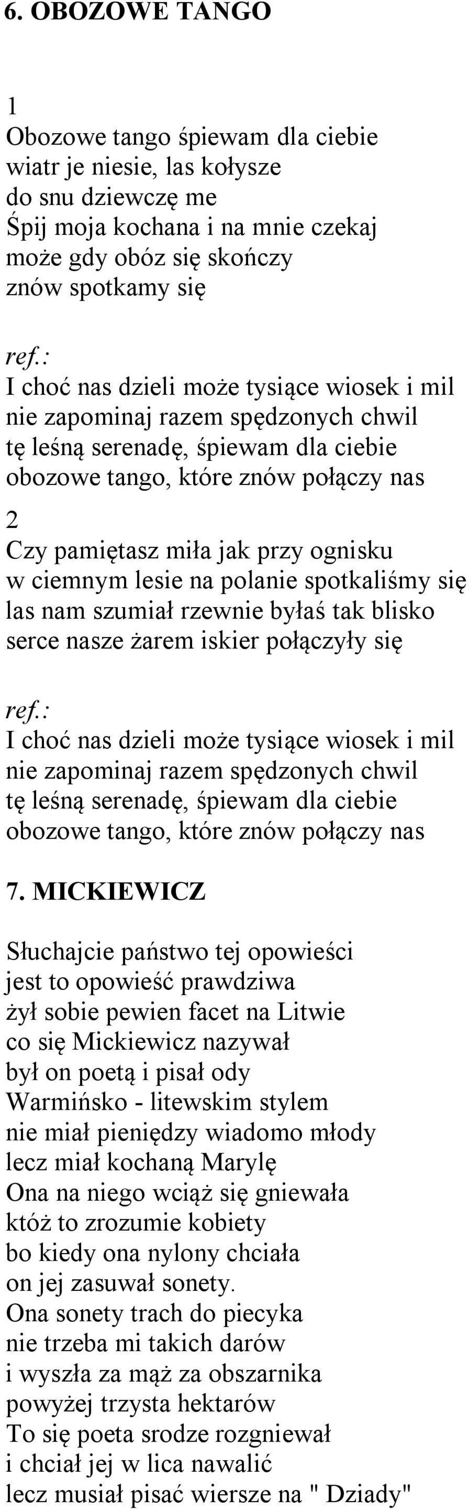 polanie spotkaliśmy się las nam szumiał rzewnie byłaś tak blisko serce nasze żarem iskier połączyły się : I choć nas dzieli może tysiące wiosek i mil nie zapominaj razem spędzonych chwil tę leśną