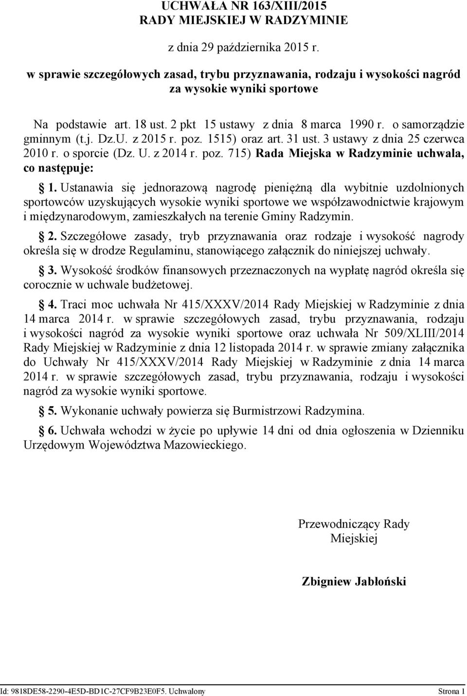 U. z 2015 r. poz. 1515) oraz art. 31 ust. 3 ustawy z dnia 25 czerwca 2010 r. o sporcie (Dz. U. z 2014 r. poz. 715) Rada Miejska w Radzyminie uchwala, co następuje: 1.