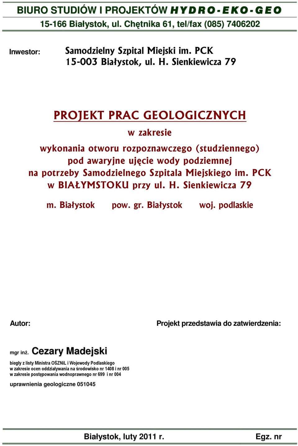 Sienkiewicza 79 PROJEKT PRAC GEOLOGICZNYCH w zakresie wykonania otworu rozpoznawczego (studziennego) pod awaryjne ujęcie wody podziemnej na potrzeby Samodzielnego Szpitala Miejskiego im.