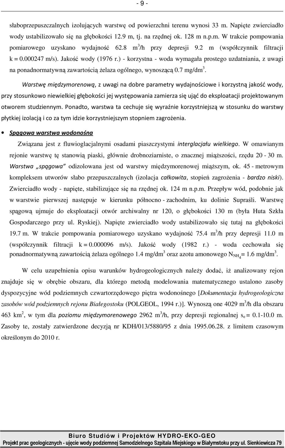 ) - korzystna - woda wymagała prostego uzdatniania, z uwagi na ponadnormatywną zawartością Ŝelaza ogólnego, wynoszącą 0.7 mg/dm 3.