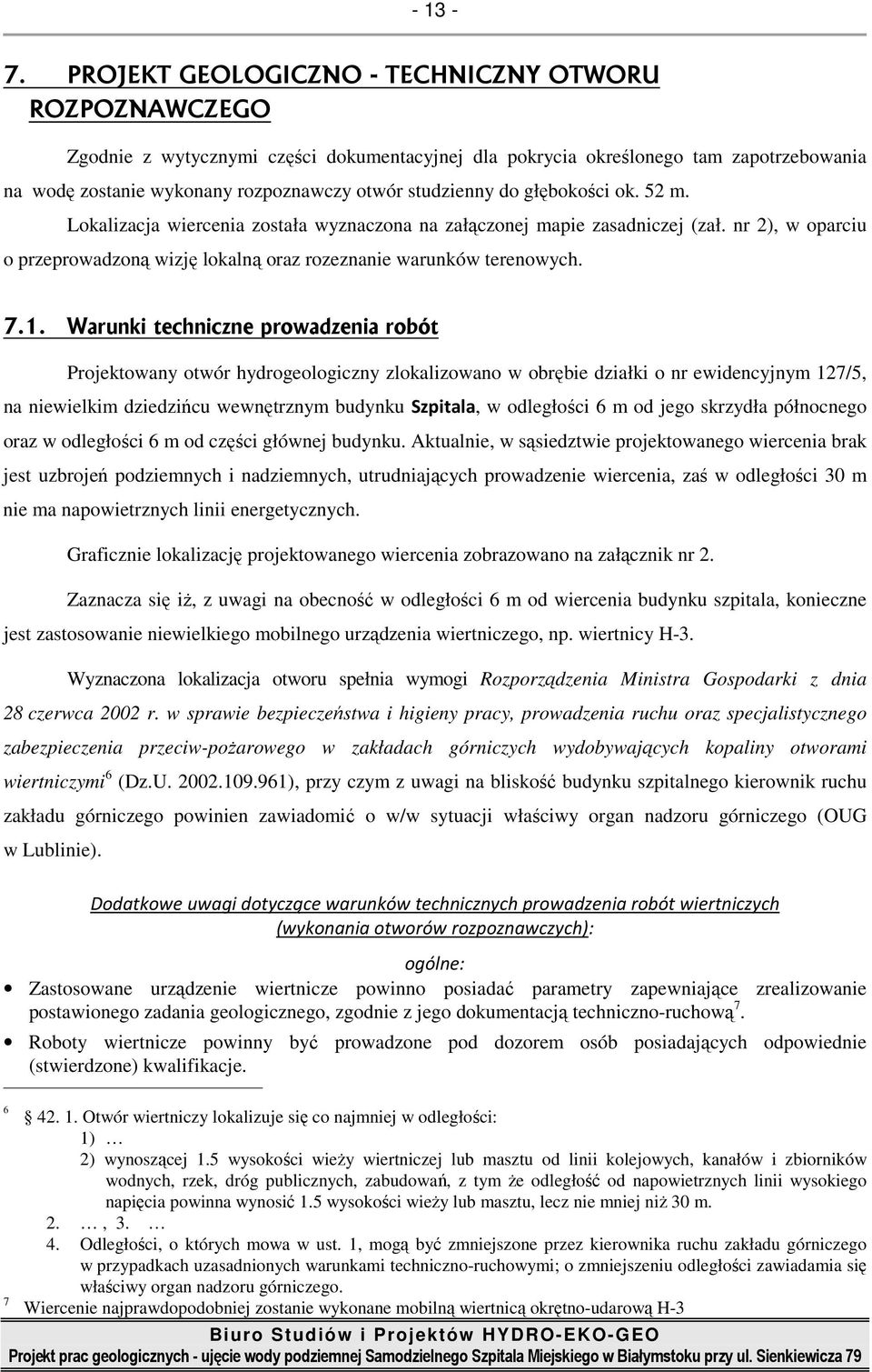 do głębokości ok. 52 m. Lokalizacja wiercenia została wyznaczona na załączonej mapie zasadniczej (zał. nr 2), w oparciu o przeprowadzoną wizję lokalną oraz rozeznanie warunków terenowych. 7.1.