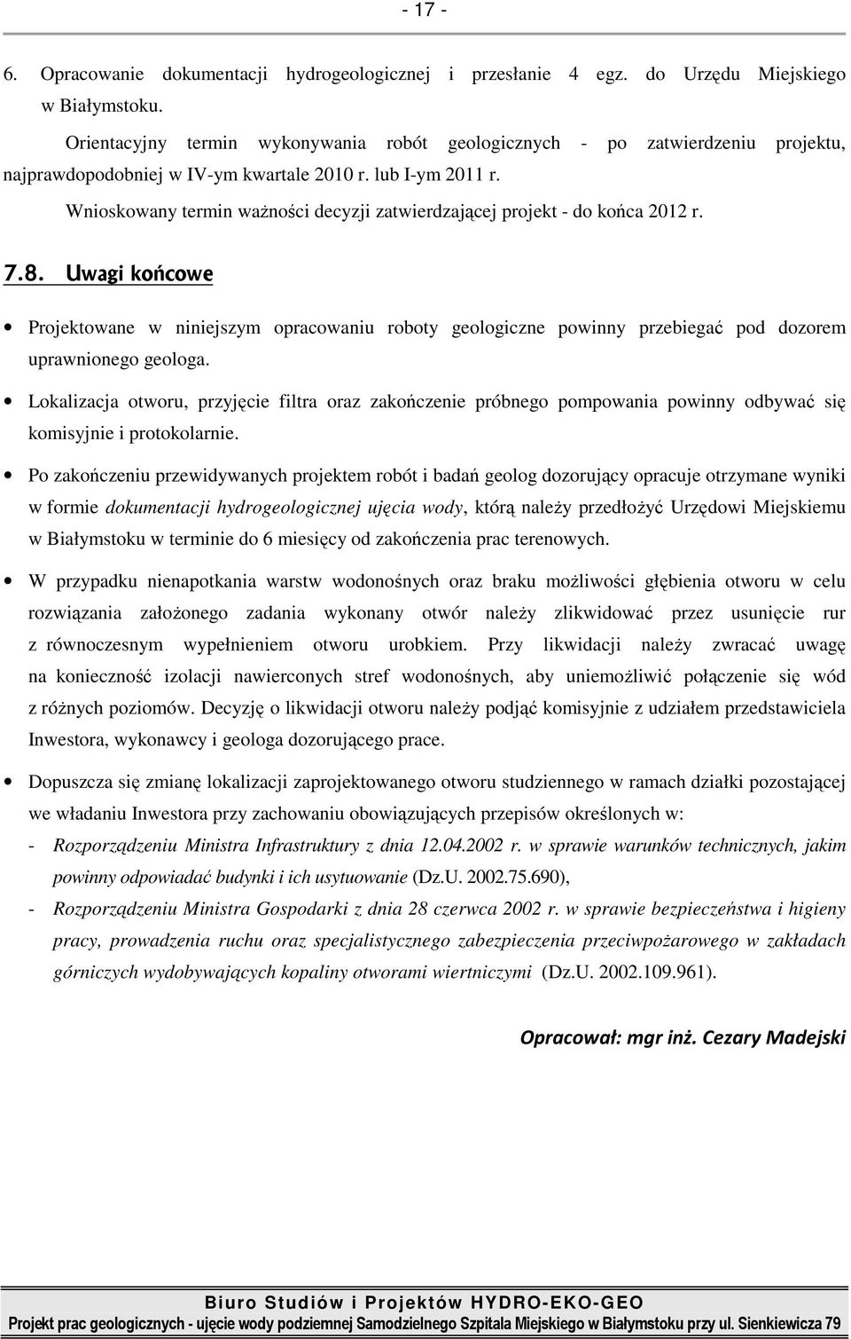 Wnioskowany termin waŝności decyzji zatwierdzającej projekt - do końca 2012 r. 7.8.