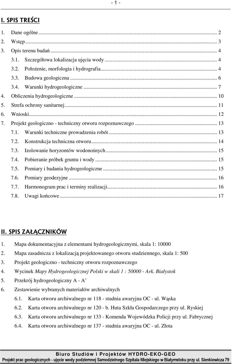 .. 13 7.2. Konstrukcja techniczna otworu... 14 7.3. Izolowanie horyzontów wodonośnych... 15 7.4. Pobieranie próbek gruntu i wody... 15 7.5. Pomiary i badania hydrogeologiczne... 15 7.6.