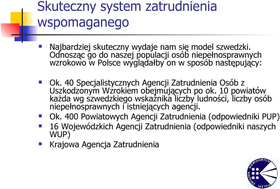 40 Specjalistycznych Agencji Zatrudnienia Osób z Uszkodzonym Wzrokiem obejmujących po ok.