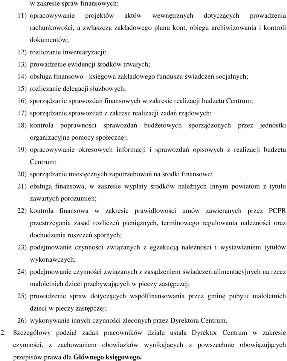 sporządzanie sprawozdań finansowych w zakresie realizacji budżetu Centrum; 17) sporządzanie sprawozdań z zakresu realizacji zadań rządowych; 18) kontrola poprawności sprawozdań budżetowych