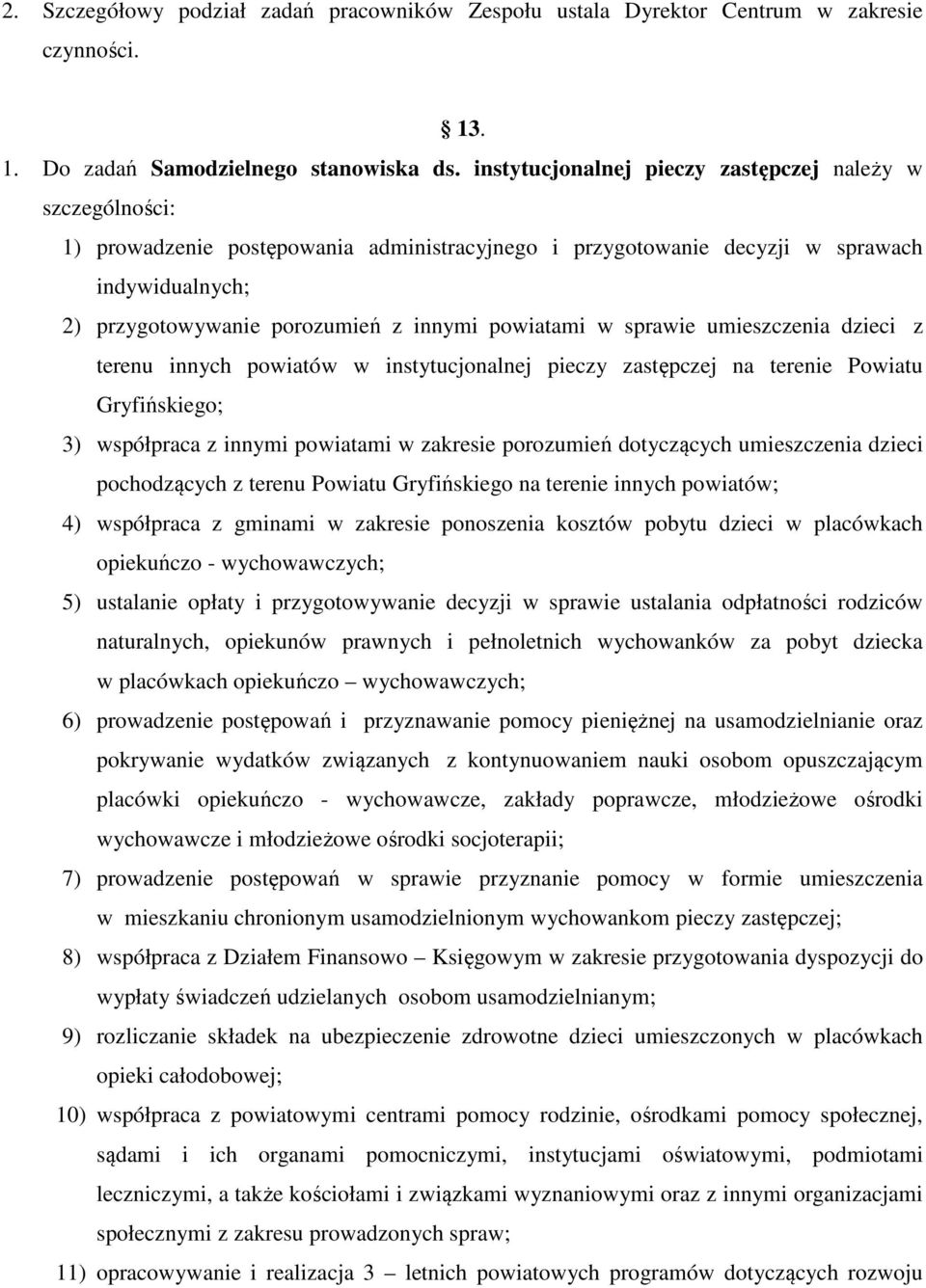 powiatami w sprawie umieszczenia dzieci z terenu innych powiatów w instytucjonalnej pieczy zastępczej na terenie Powiatu Gryfińskiego; 3) współpraca z innymi powiatami w zakresie porozumień