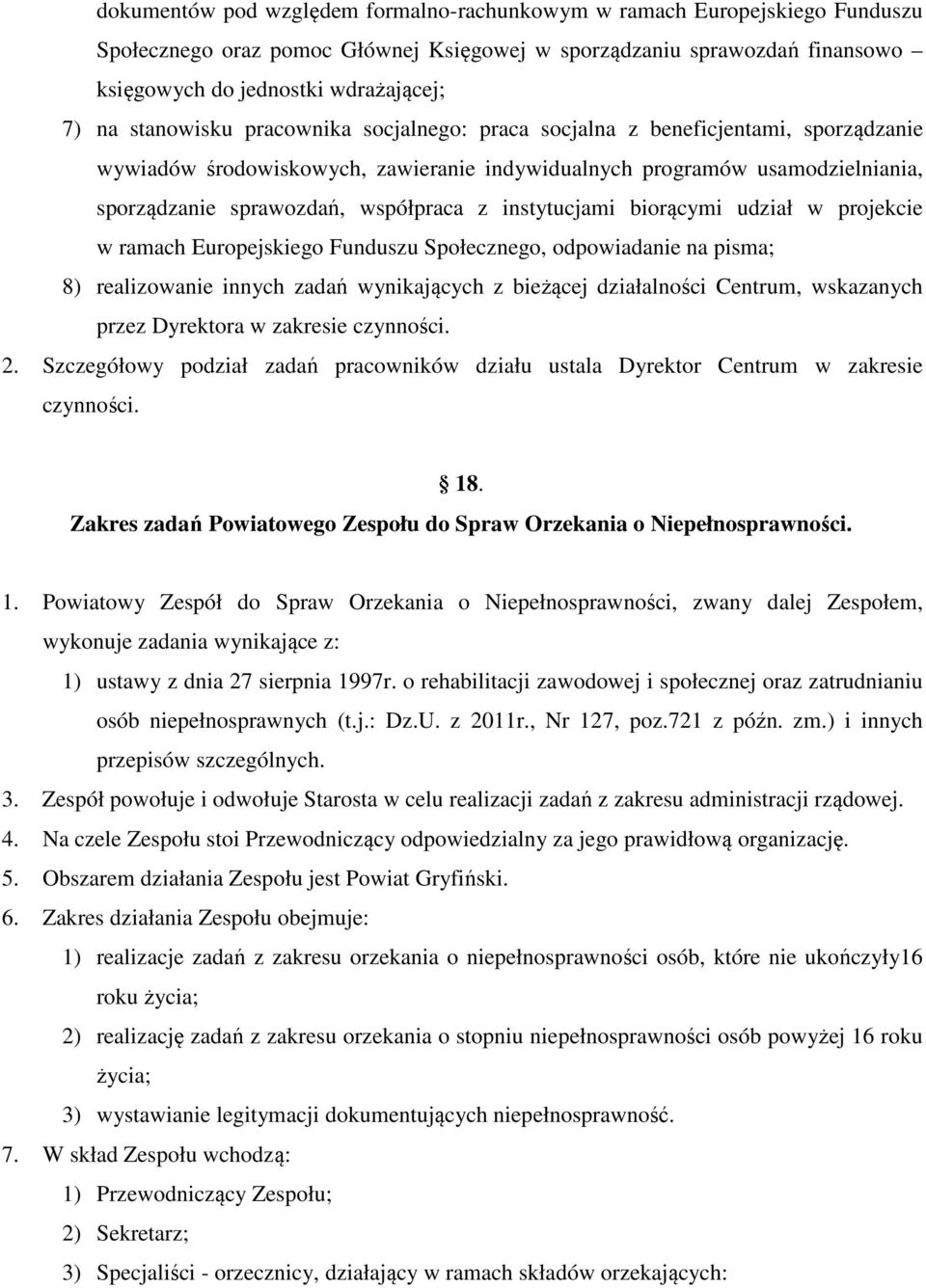 instytucjami biorącymi udział w projekcie w ramach Europejskiego Funduszu Społecznego, odpowiadanie na pisma; 8) realizowanie innych zadań wynikających z bieżącej działalności Centrum, wskazanych