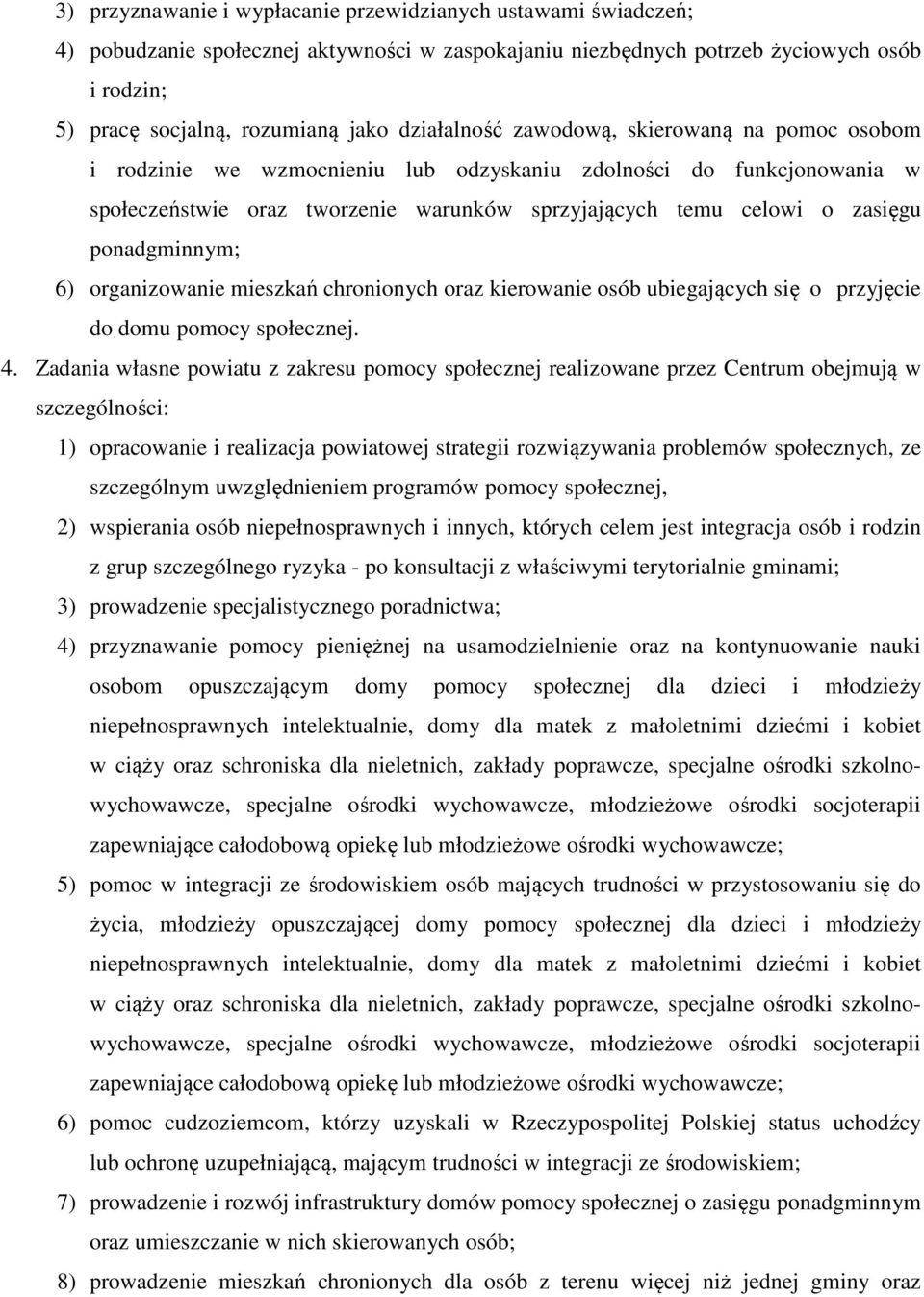 ponadgminnym; 6) organizowanie mieszkań chronionych oraz kierowanie osób ubiegających się o przyjęcie do domu pomocy społecznej. 4.